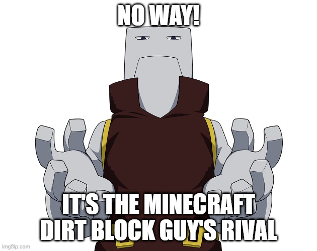 cementoss?1?1! | NO WAY! IT'S THE MINECRAFT DIRT BLOCK GUY'S RIVAL | image tagged in minecraft,meme | made w/ Imgflip meme maker