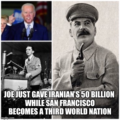 Joe by-passes Congress 50b to Iran | JOE JUST GAVE IRANIAN’S 50 BILLION 
WHILE SAN FRANCISCO BECOMES A THIRD WORLD NATION | image tagged in joe knows | made w/ Imgflip meme maker