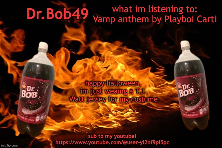 bobus template | what im listening to: Vamp anthem by Playboi Carti; happy halloween, im just weaing a T.J. Watt jersey for my costume | image tagged in bobus template | made w/ Imgflip meme maker