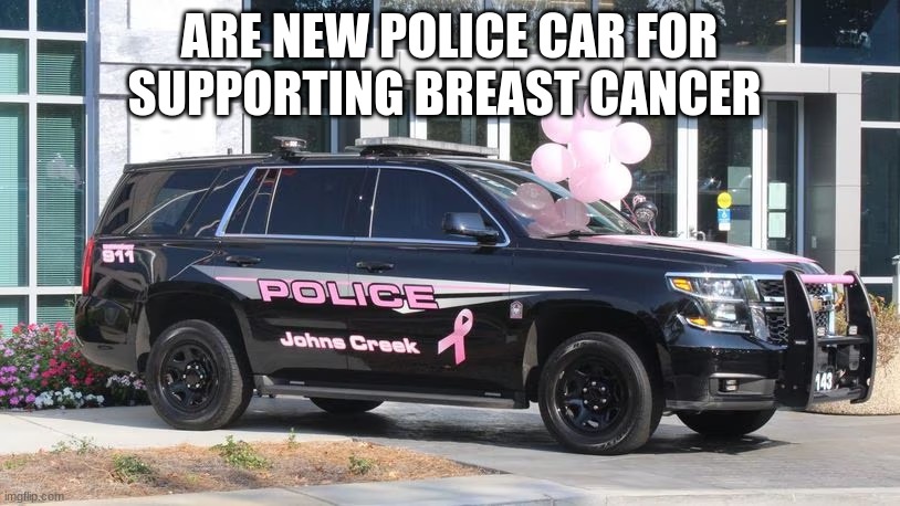 ARE NEW POLICE CAR FOR SUPPORTING BREAST CANCER | made w/ Imgflip meme maker
