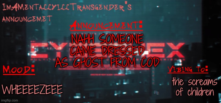 all shits and giggles till he start blasting | NAHH SOMEONE CAME DRESSED AS GHOST FROM COD; the screams of children; WHEEEEZEEE | image tagged in imamentallyilltrangender's announcement temp | made w/ Imgflip meme maker