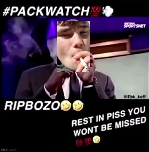 Rest in piss you won't be missed | image tagged in rest in piss you won't be missed | made w/ Imgflip meme maker