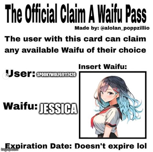 :D | SPOOKYWOLF69117420; JESSICA | image tagged in official claim a waifu pass,yes,anime,anime girl | made w/ Imgflip meme maker