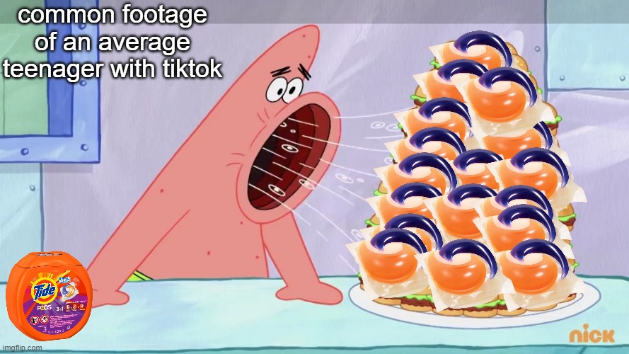 Common footage | common footage of an average teenager with tiktok | image tagged in patrick eating burgers spongebob | made w/ Imgflip meme maker