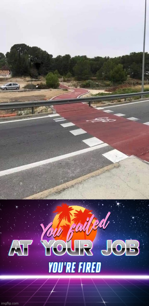 Bike road | image tagged in you failed at your job you're fired,bike,road,you had one job,memes,roads | made w/ Imgflip meme maker