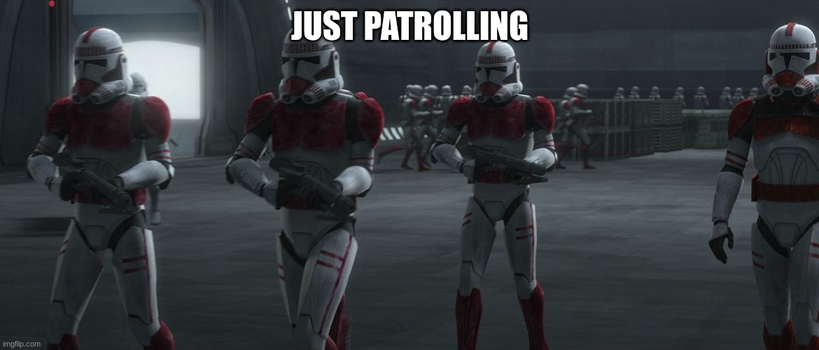 JUST PATROLLING | made w/ Imgflip meme maker
