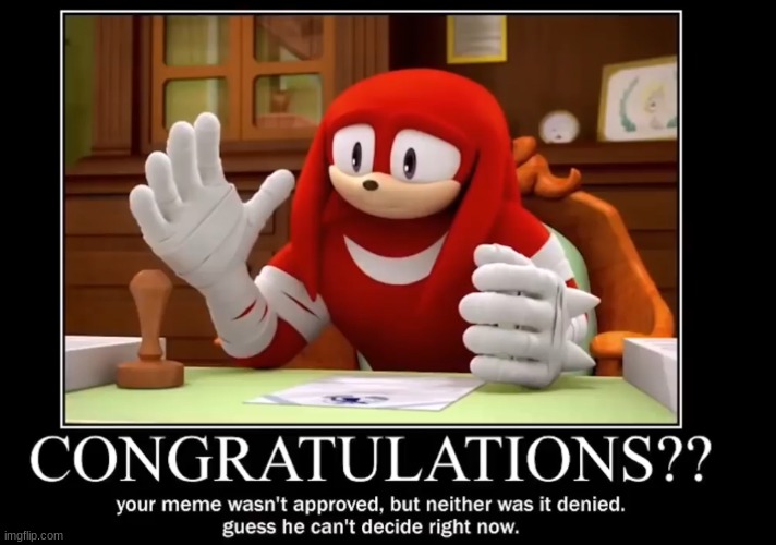 Knuckles can't decide right now | image tagged in knuckles can't decide right now | made w/ Imgflip meme maker