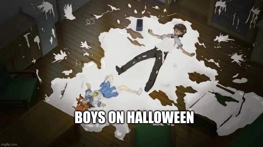 NNN Shitpost | BOYS ON HALLOWEEN | image tagged in boys when | made w/ Imgflip meme maker