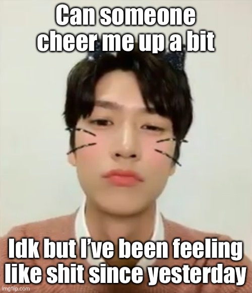 I’m high number 2 | Can someone cheer me up a bit; Idk but I’ve been feeling like shit since yesterday | image tagged in i m high number 2 | made w/ Imgflip meme maker