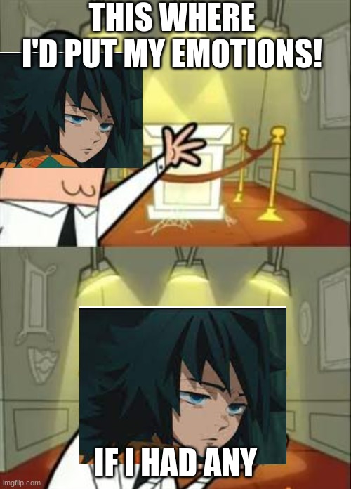 This Is Where I'd Put My Trophy If I Had One | THIS WHERE I'D PUT MY EMOTIONS! IF I HAD ANY | image tagged in memes,this is where i'd put my trophy if i had one | made w/ Imgflip meme maker