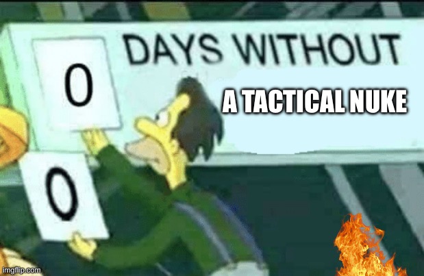 ☠️ | A TACTICAL NUKE | image tagged in 0 days without lenny simpsons | made w/ Imgflip meme maker