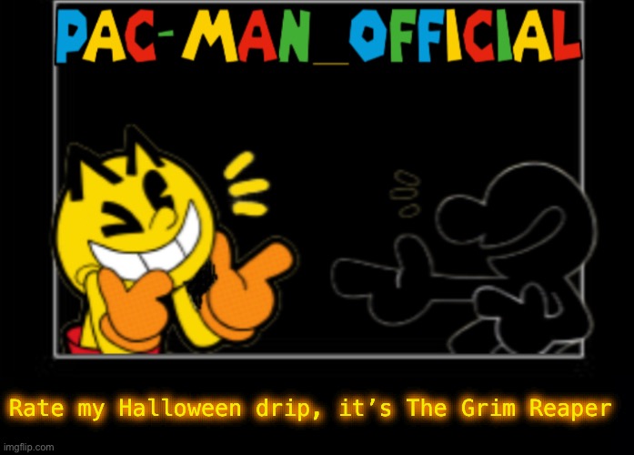 Pac-Man_Official announcement template | Rate my Halloween drip, it’s The Grim Reaper | image tagged in pac-man_official announcement template | made w/ Imgflip meme maker