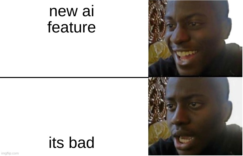 ah yes | new ai feature; its bad | image tagged in disappointed black guy | made w/ Imgflip meme maker