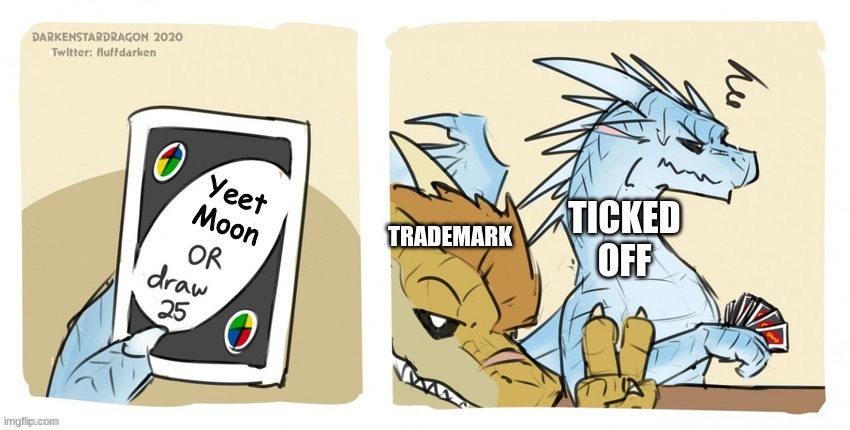 trademark | Yeet Moon; TRADEMARK; TICKED OFF | image tagged in wings of fire uno | made w/ Imgflip meme maker