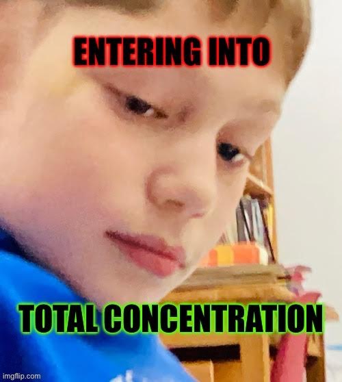 Concentration | image tagged in concentration,funny,fun,cool,work,school | made w/ Imgflip meme maker