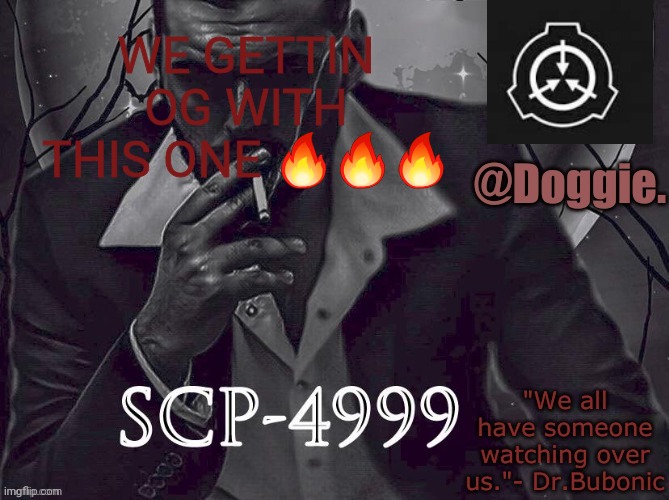 XgzgizigxigxiycDoggies Announcement temp (SCP) | WE GETTIN OG WITH THIS ONE 🔥🔥🔥 | image tagged in doggies announcement temp scp | made w/ Imgflip meme maker
