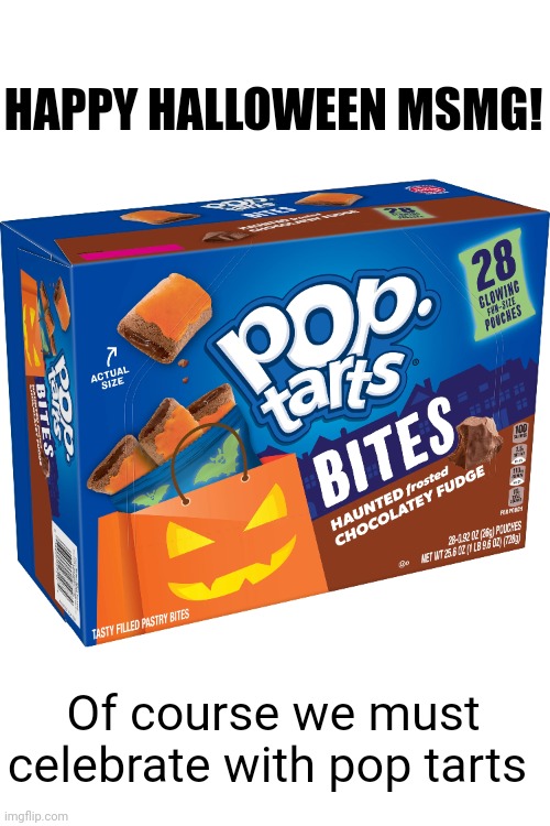 Meme #3,571 | HAPPY HALLOWEEN MSMG! Of course we must celebrate with pop tarts | image tagged in pop tarts,halloween,msmg,memes,good morning,haunted | made w/ Imgflip meme maker