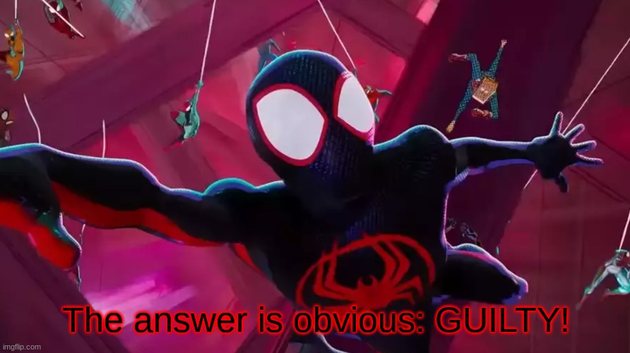 Miles Morales as Spider-Man | The answer is obvious: GUILTY! | image tagged in miles morales as spider-man | made w/ Imgflip meme maker