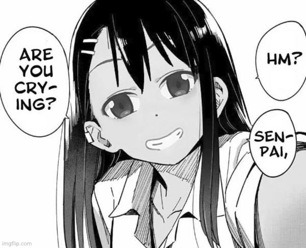 Miss Nagatoro Hm? Senpai, are you crying? | image tagged in miss nagatoro hm senpai are you crying | made w/ Imgflip meme maker