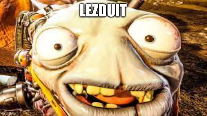 Lezduit | LEZDUIT | image tagged in lezduit | made w/ Imgflip meme maker