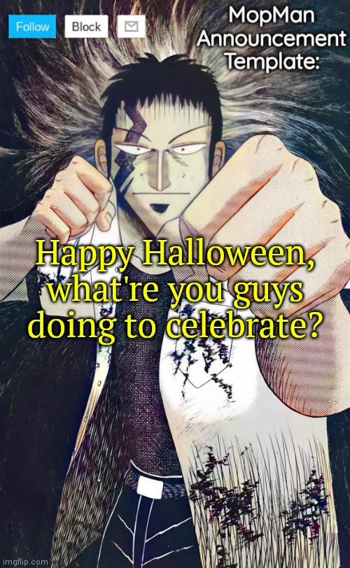 I forgot to post this (⁠ー⁠_⁠ー⁠゛⁠) | Happy Halloween, what're you guys doing to celebrate? | image tagged in mopman announcement template | made w/ Imgflip meme maker