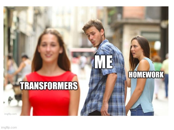 HOMEWORK | image tagged in transformers,high school,school,homework | made w/ Imgflip meme maker