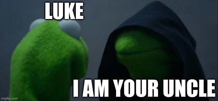 vader | LUKE; I AM YOUR UNCLE | image tagged in memes,evil kermit | made w/ Imgflip meme maker