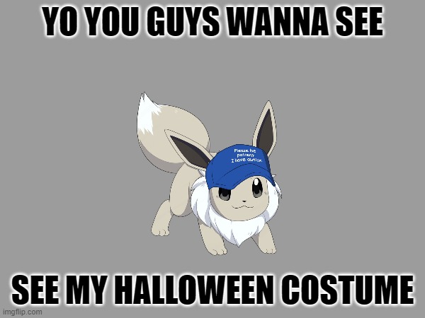 If you do I'll post it when I get home | YO YOU GUYS WANNA SEE; SEE MY HALLOWEEN COSTUME | image tagged in halloween | made w/ Imgflip meme maker