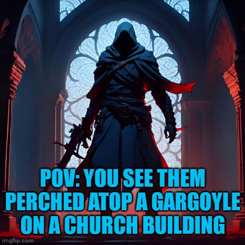 Rules in tags + You get to choose how you act to them (just don't ignore) | POV: YOU SEE THEM PERCHED ATOP A GARGOYLE ON A CHURCH BUILDING | image tagged in no erp,no romance,no joke ocs,no roblox ocs | made w/ Imgflip meme maker