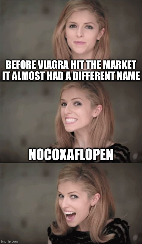 Why hold an office contest if you're not actually going to use the winning submission? | BEFORE VIAGRA HIT THE MARKET
IT ALMOST HAD A DIFFERENT NAME; NOCOXAFLOPEN | image tagged in memes,bad pun anna kendrick | made w/ Imgflip meme maker