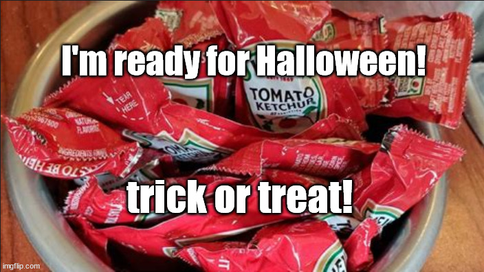 treak or treat! | I'm ready for Halloween! trick or treat! | image tagged in halloween,trick or treat | made w/ Imgflip meme maker