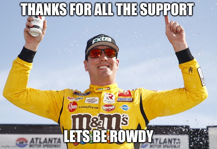 THANKS FOR ALL THE SUPPORT; LETS BE ROWDY | made w/ Imgflip meme maker