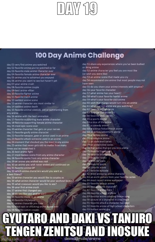 day 19 | DAY 19; GYUTARO AND DAKI VS TANJIRO TENGEN ZENITSU AND INOSUKE | image tagged in 100 day anime challenge,anime | made w/ Imgflip meme maker