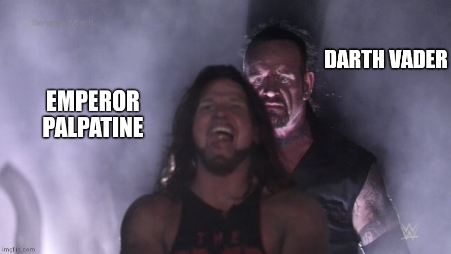 AJ Styles & Undertaker | DARTH VADER; EMPEROR PALPATINE | image tagged in aj styles undertaker | made w/ Imgflip meme maker
