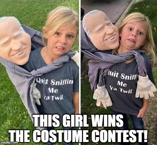 Happy Halloween | THIS GIRL WINS THE COSTUME CONTEST! | image tagged in politics,biden | made w/ Imgflip meme maker