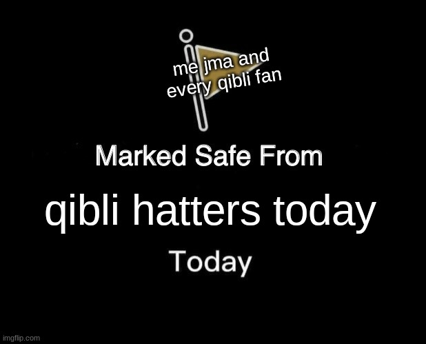 yes | me jma and every qibli fan; qibli hatters today | image tagged in memes,marked safe from | made w/ Imgflip meme maker