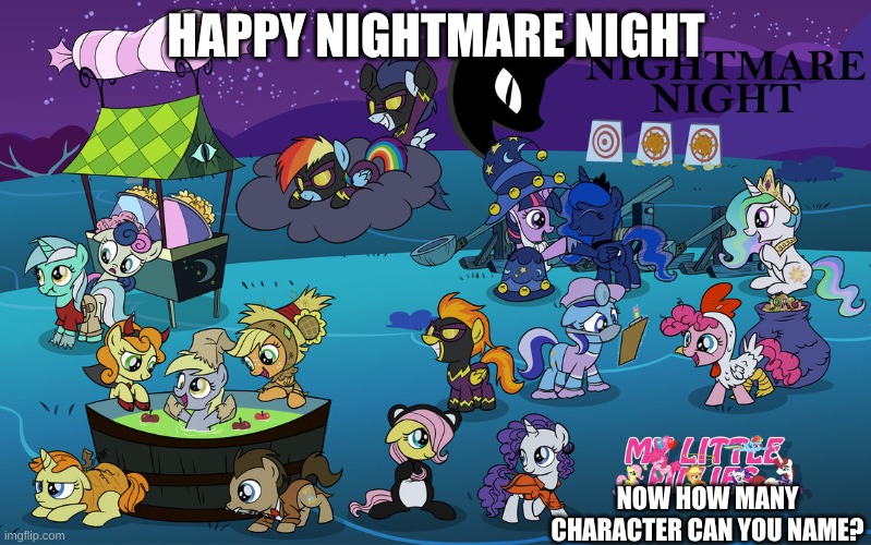 happy nightmare night, and how many characters do you know? | HAPPY NIGHTMARE NIGHT; NOW HOW MANY CHARACTER CAN YOU NAME? | image tagged in fun,funn,nightmare night,mlp,my little pony,halloween | made w/ Imgflip meme maker