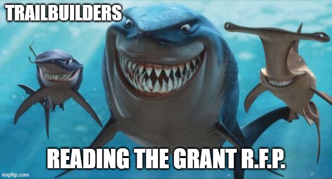 trail contractors | TRAILBUILDERS; READING THE GRANT R.F.P. | image tagged in finding nemo sharks | made w/ Imgflip meme maker