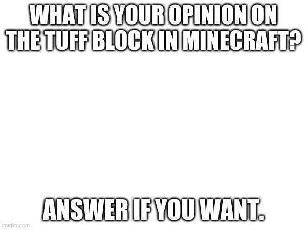WHAT IS YOUR OPINION ON THE TUFF BLOCK IN MINECRAFT? ANSWER IF YOU WANT. | image tagged in minecraft,update,videogames | made w/ Imgflip meme maker