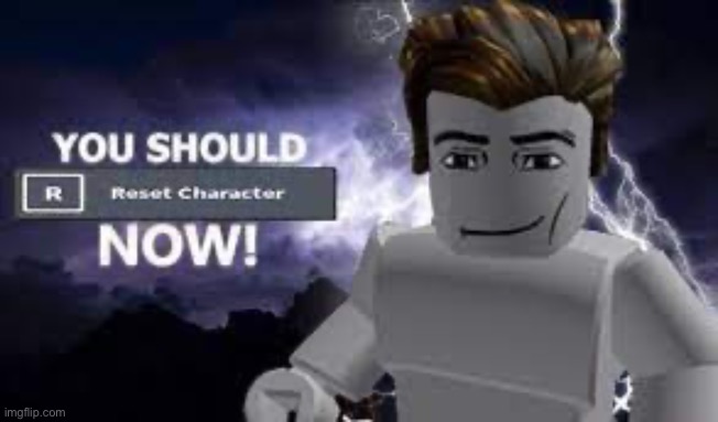 You should reset character NOW!! | image tagged in you should reset character now | made w/ Imgflip meme maker