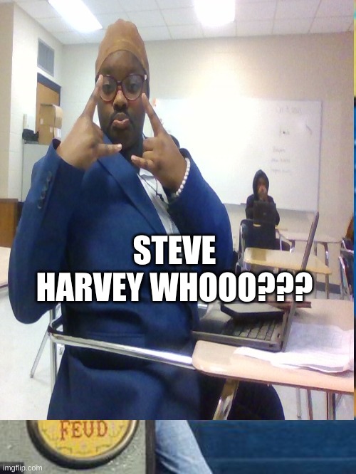 Brooklyn Simmon | STEVE HARVEY WHOOO??? | image tagged in survey says | made w/ Imgflip meme maker