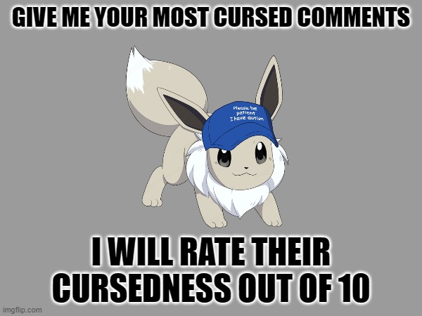 Bonus points if they get sent to the cursedcomments stream | GIVE ME YOUR MOST CURSED COMMENTS; I WILL RATE THEIR CURSEDNESS OUT OF 10 | image tagged in heheheha | made w/ Imgflip meme maker