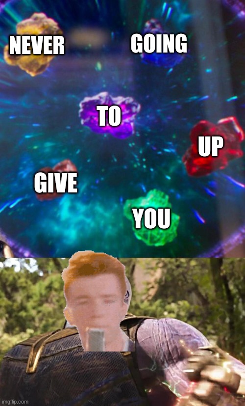 RICK ASTLEY AS THANOS!! GET RICK ROLLED | NEVER; GOING; TO; UP; GIVE; YOU | image tagged in thanos infinity stones | made w/ Imgflip meme maker