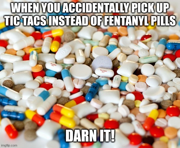 Darn | image tagged in pills | made w/ Imgflip meme maker