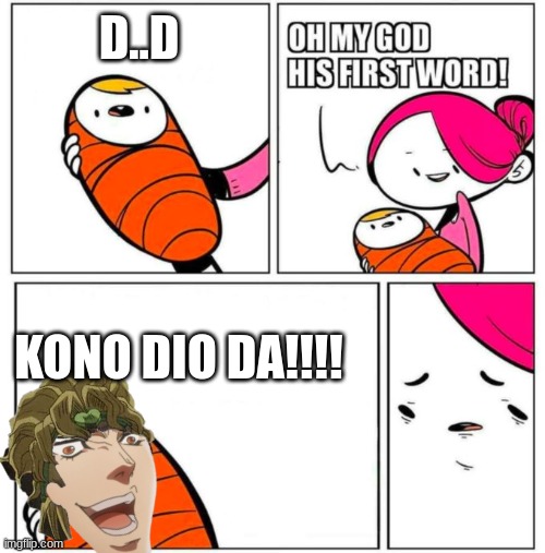 OMG His First Word! | D..D; KONO DIO DA!!!! | image tagged in omg his first word | made w/ Imgflip meme maker