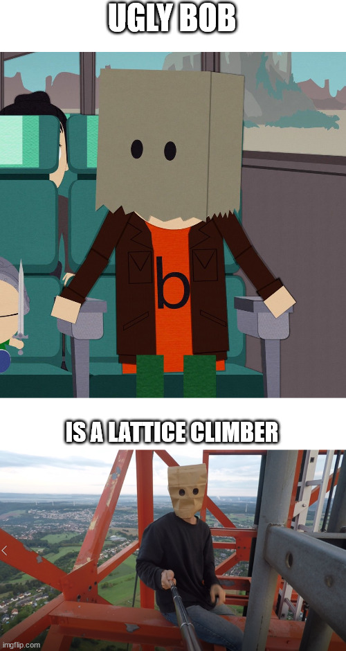 South Park, Ugly Bob | UGLY BOB; IS A LATTICE CLIMBER | image tagged in ugly bob,so true memes,south park,halloween,lattice climbing,baghead | made w/ Imgflip meme maker
