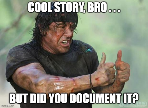 Thumbs Up Rambo | COOL STORY, BRO . . . BUT DID YOU DOCUMENT IT? | image tagged in thumbs up rambo | made w/ Imgflip meme maker