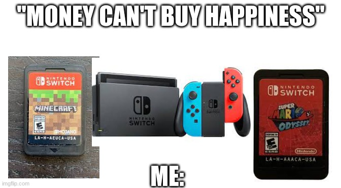 Nintendo is Goat | "MONEY CAN'T BUY HAPPINESS"; ME: | image tagged in money | made w/ Imgflip meme maker