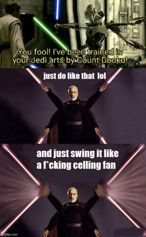 Dooku Trained Me | image tagged in star wars,dooku,general grievous | made w/ Imgflip meme maker