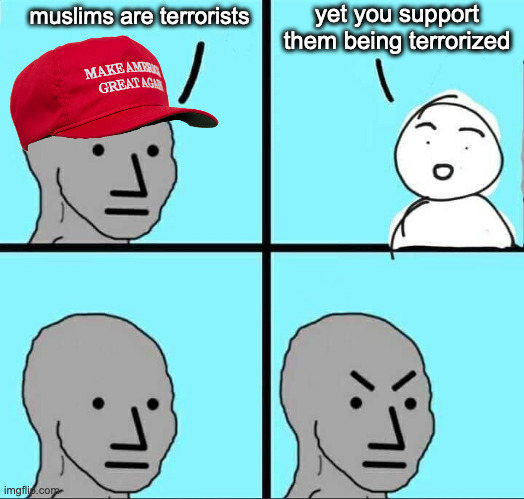 you guys bully muslims. | yet you support them being terrorized; muslims are terrorists | image tagged in npc meme | made w/ Imgflip meme maker